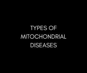 Types of Mitochondrial Diseases