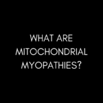 What are Mitochondrial Myopathies