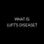 What is Luft’s Disease