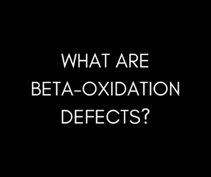 What are Beta-Oxidation Defects