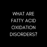 What are Fatty Acid Oxidation Disorders
